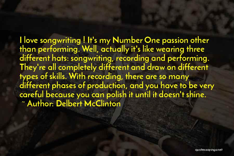 Delbert McClinton Quotes: I Love Songwriting ! It's My Number One Passion Other Than Performing. Well, Actually It's Like Wearing Three Different Hats: