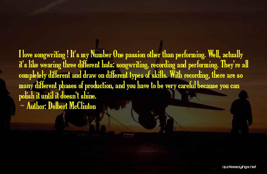 Delbert McClinton Quotes: I Love Songwriting ! It's My Number One Passion Other Than Performing. Well, Actually It's Like Wearing Three Different Hats: