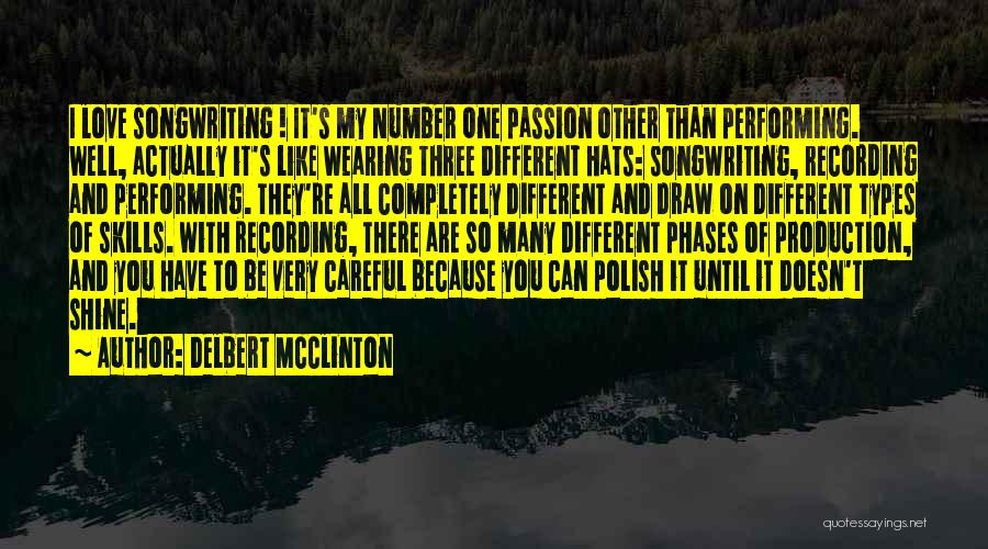 Delbert McClinton Quotes: I Love Songwriting ! It's My Number One Passion Other Than Performing. Well, Actually It's Like Wearing Three Different Hats: