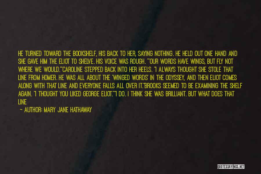 Mary Jane Hathaway Quotes: He Turned Toward The Bookshelf, His Back To Her, Saying Nothing. He Held Out One Hand And She Gave Him