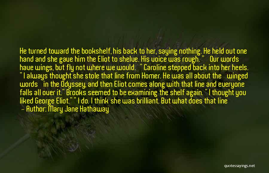 Mary Jane Hathaway Quotes: He Turned Toward The Bookshelf, His Back To Her, Saying Nothing. He Held Out One Hand And She Gave Him
