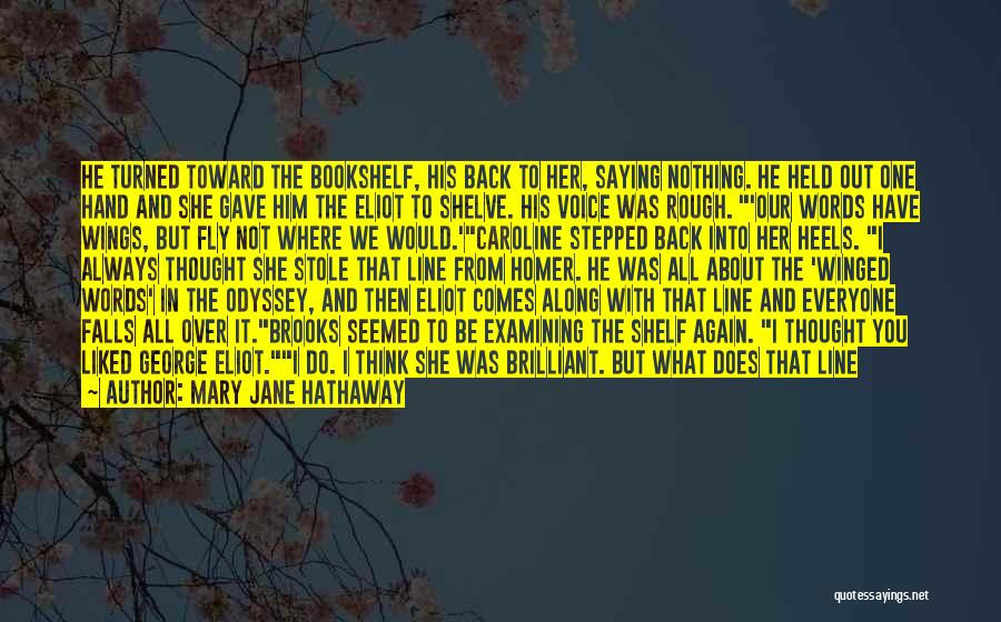 Mary Jane Hathaway Quotes: He Turned Toward The Bookshelf, His Back To Her, Saying Nothing. He Held Out One Hand And She Gave Him