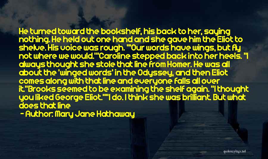 Mary Jane Hathaway Quotes: He Turned Toward The Bookshelf, His Back To Her, Saying Nothing. He Held Out One Hand And She Gave Him