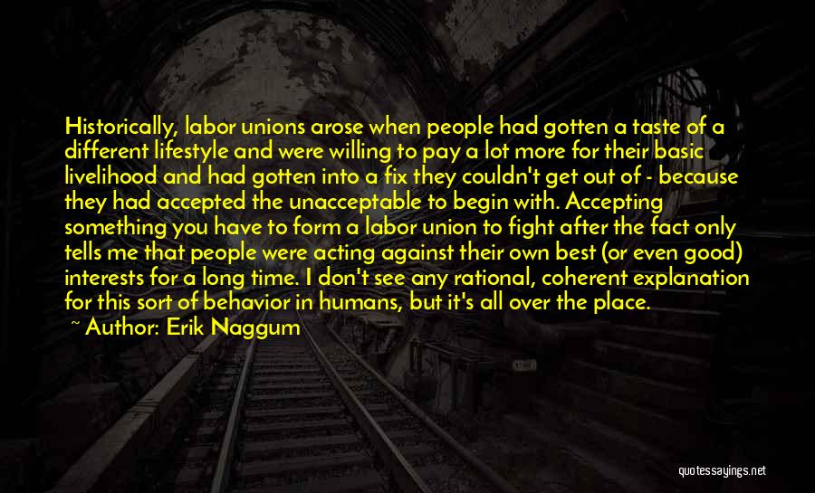 Erik Naggum Quotes: Historically, Labor Unions Arose When People Had Gotten A Taste Of A Different Lifestyle And Were Willing To Pay A