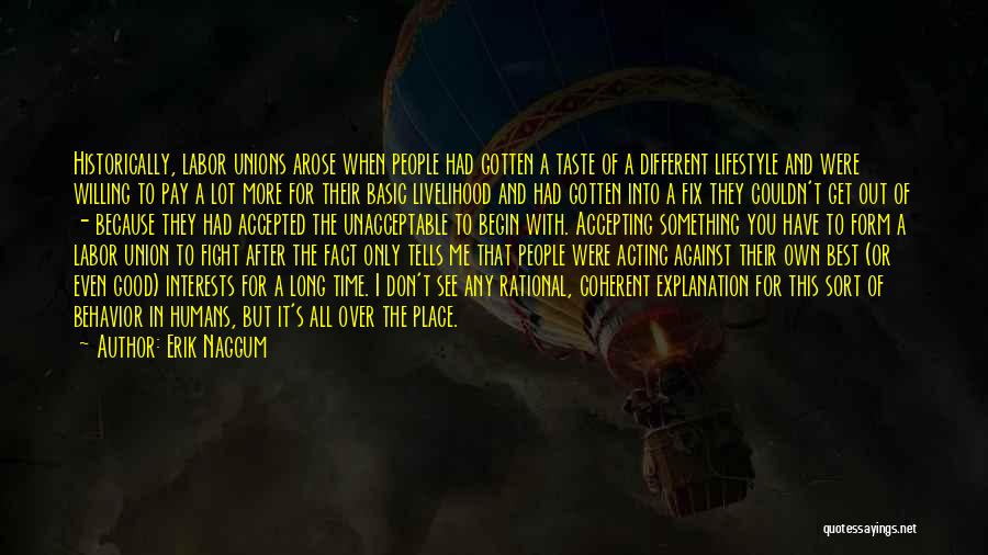 Erik Naggum Quotes: Historically, Labor Unions Arose When People Had Gotten A Taste Of A Different Lifestyle And Were Willing To Pay A