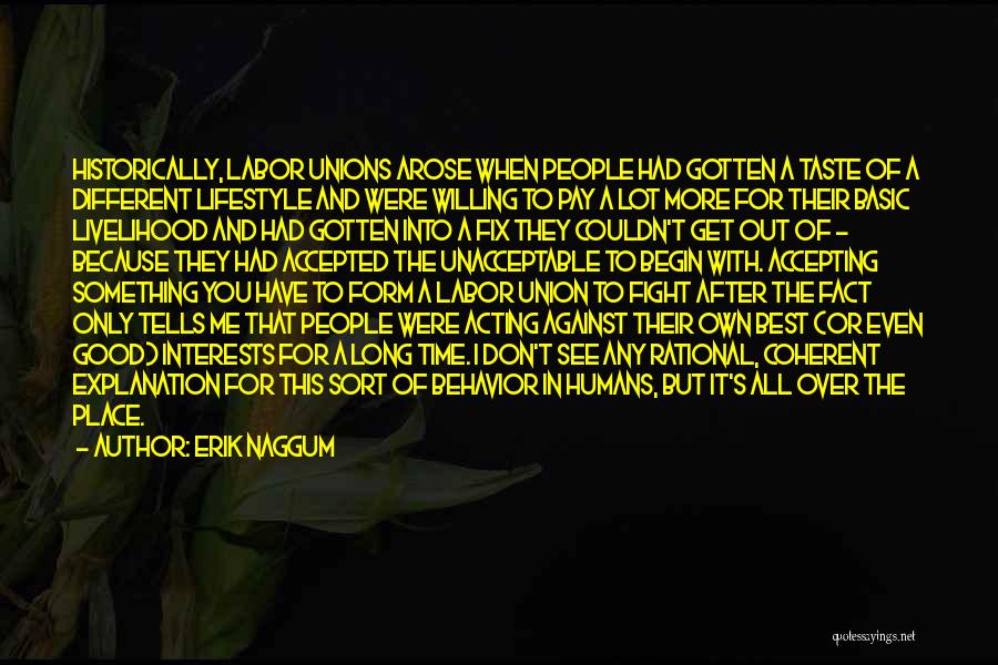 Erik Naggum Quotes: Historically, Labor Unions Arose When People Had Gotten A Taste Of A Different Lifestyle And Were Willing To Pay A