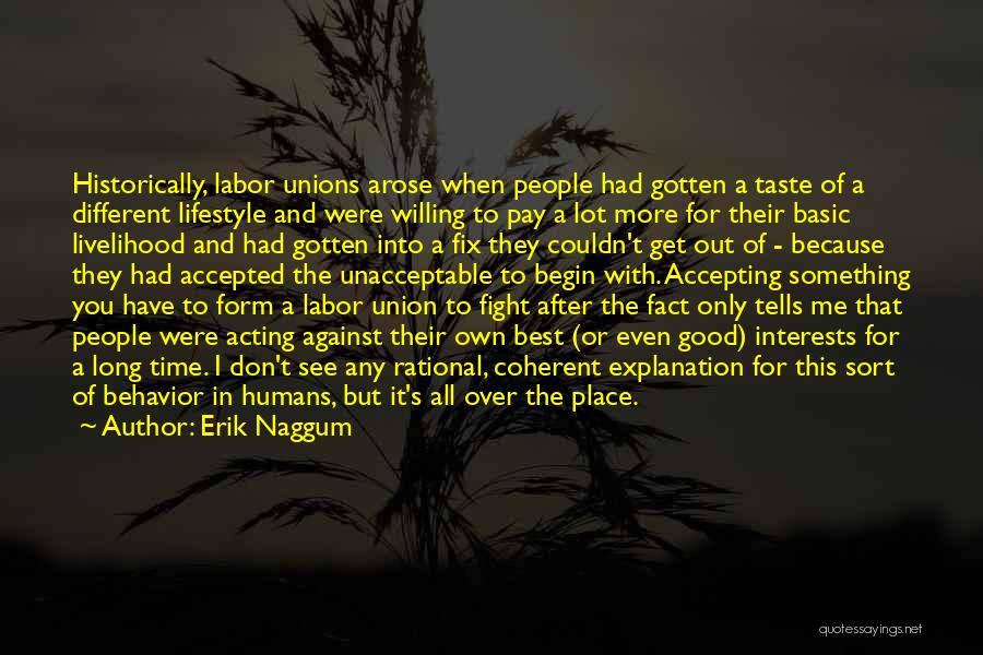 Erik Naggum Quotes: Historically, Labor Unions Arose When People Had Gotten A Taste Of A Different Lifestyle And Were Willing To Pay A