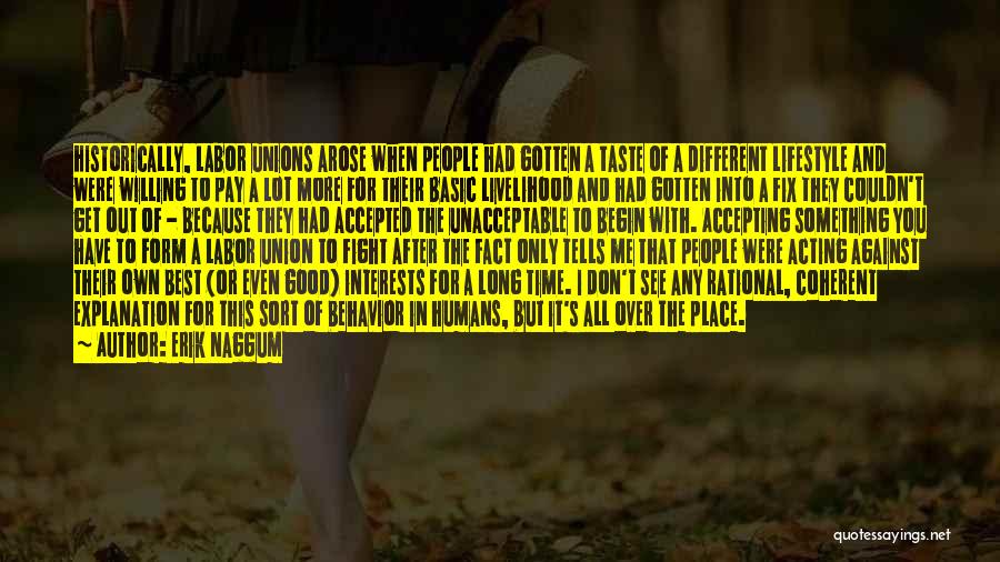 Erik Naggum Quotes: Historically, Labor Unions Arose When People Had Gotten A Taste Of A Different Lifestyle And Were Willing To Pay A