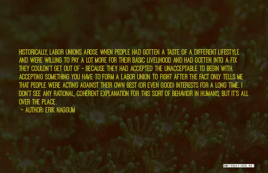 Erik Naggum Quotes: Historically, Labor Unions Arose When People Had Gotten A Taste Of A Different Lifestyle And Were Willing To Pay A