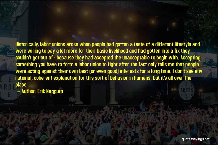 Erik Naggum Quotes: Historically, Labor Unions Arose When People Had Gotten A Taste Of A Different Lifestyle And Were Willing To Pay A