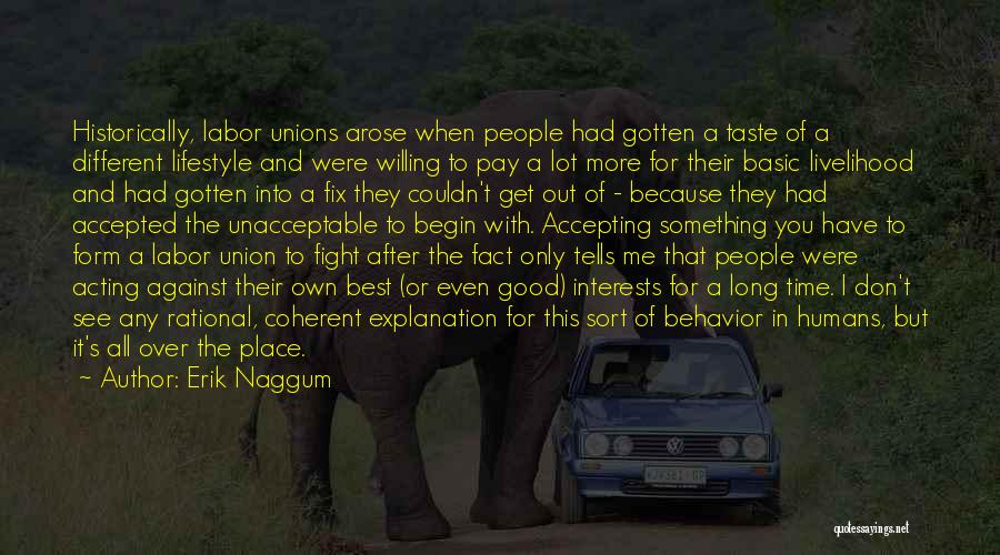 Erik Naggum Quotes: Historically, Labor Unions Arose When People Had Gotten A Taste Of A Different Lifestyle And Were Willing To Pay A