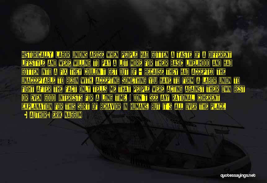 Erik Naggum Quotes: Historically, Labor Unions Arose When People Had Gotten A Taste Of A Different Lifestyle And Were Willing To Pay A
