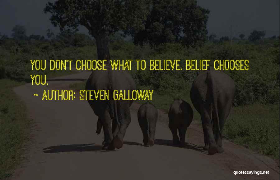 Steven Galloway Quotes: You Don't Choose What To Believe. Belief Chooses You.