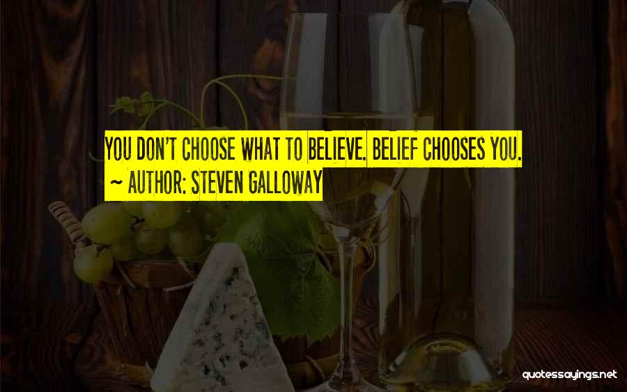 Steven Galloway Quotes: You Don't Choose What To Believe. Belief Chooses You.