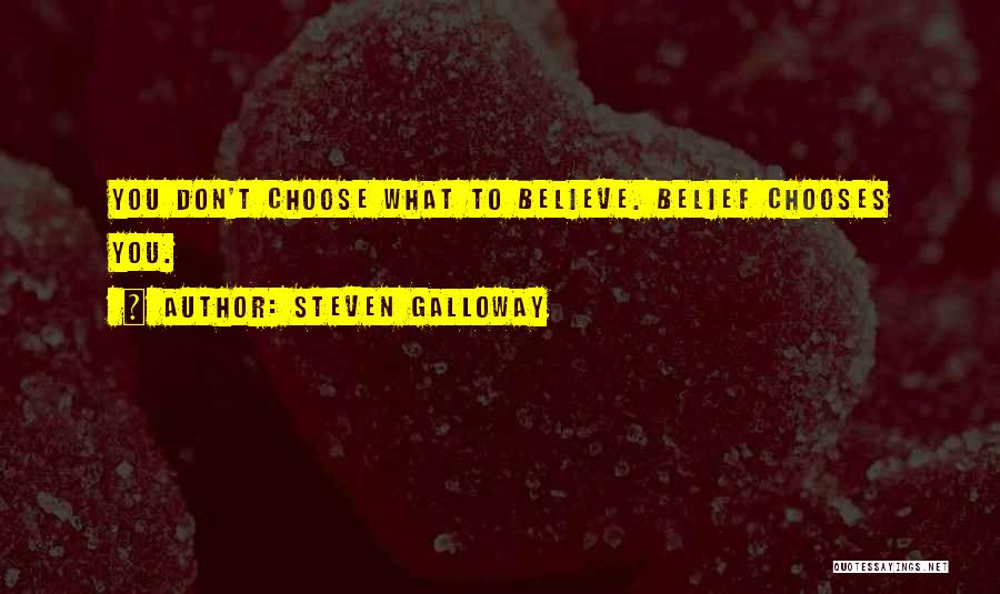 Steven Galloway Quotes: You Don't Choose What To Believe. Belief Chooses You.