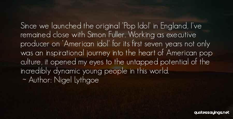 Nigel Lythgoe Quotes: Since We Launched The Original 'pop Idol' In England, I've Remained Close With Simon Fuller. Working As Executive Producer On