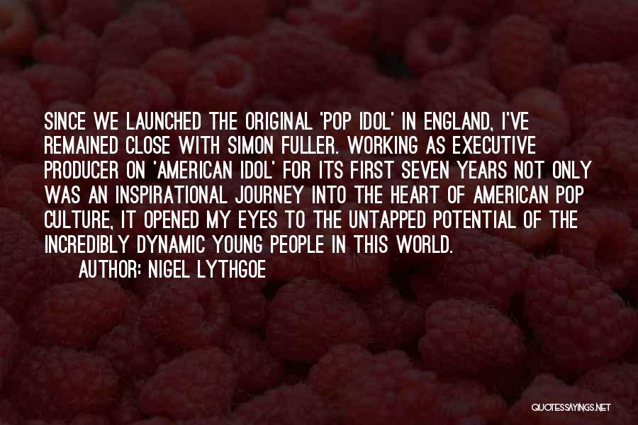 Nigel Lythgoe Quotes: Since We Launched The Original 'pop Idol' In England, I've Remained Close With Simon Fuller. Working As Executive Producer On