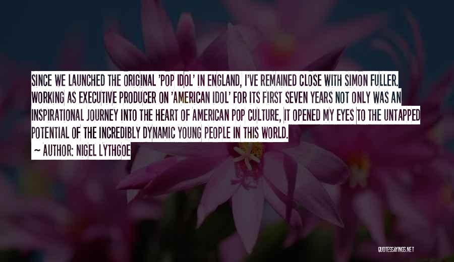 Nigel Lythgoe Quotes: Since We Launched The Original 'pop Idol' In England, I've Remained Close With Simon Fuller. Working As Executive Producer On