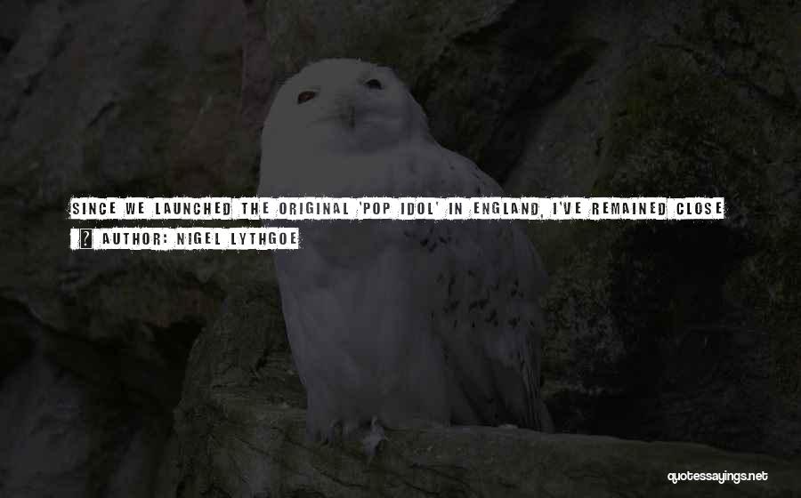Nigel Lythgoe Quotes: Since We Launched The Original 'pop Idol' In England, I've Remained Close With Simon Fuller. Working As Executive Producer On