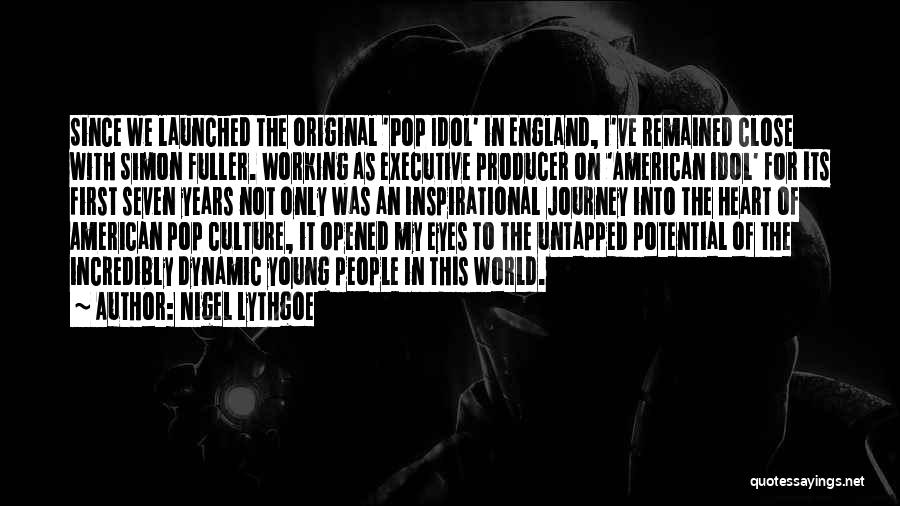 Nigel Lythgoe Quotes: Since We Launched The Original 'pop Idol' In England, I've Remained Close With Simon Fuller. Working As Executive Producer On