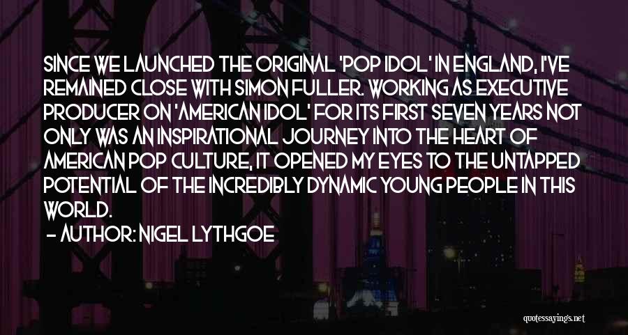 Nigel Lythgoe Quotes: Since We Launched The Original 'pop Idol' In England, I've Remained Close With Simon Fuller. Working As Executive Producer On