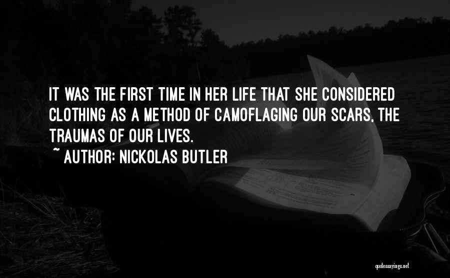 Nickolas Butler Quotes: It Was The First Time In Her Life That She Considered Clothing As A Method Of Camoflaging Our Scars, The