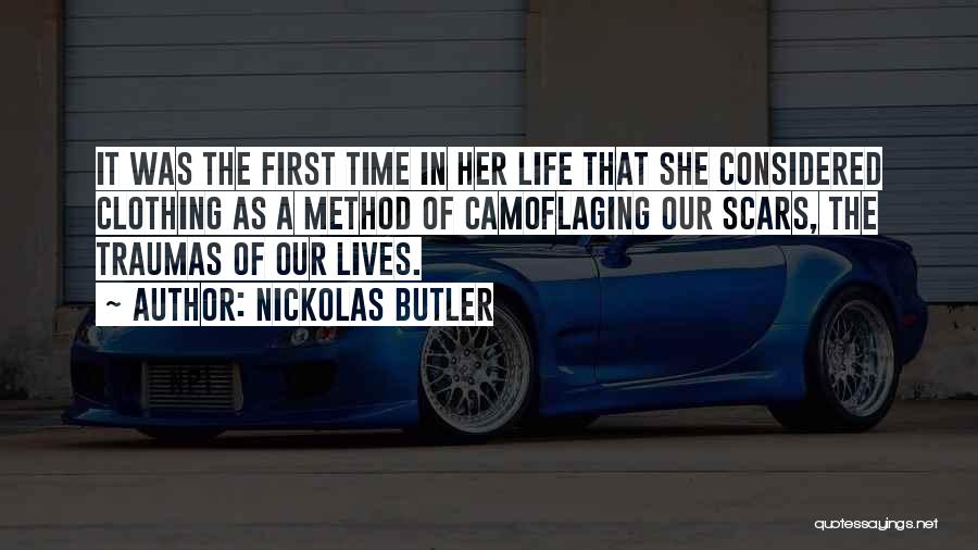 Nickolas Butler Quotes: It Was The First Time In Her Life That She Considered Clothing As A Method Of Camoflaging Our Scars, The