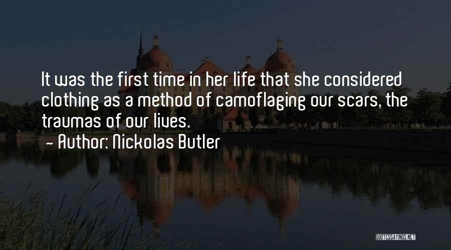 Nickolas Butler Quotes: It Was The First Time In Her Life That She Considered Clothing As A Method Of Camoflaging Our Scars, The