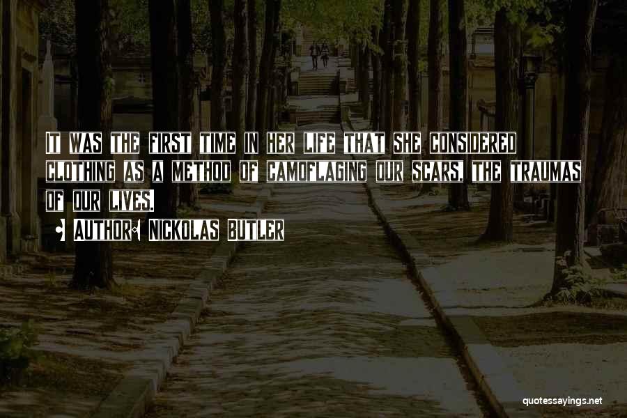 Nickolas Butler Quotes: It Was The First Time In Her Life That She Considered Clothing As A Method Of Camoflaging Our Scars, The