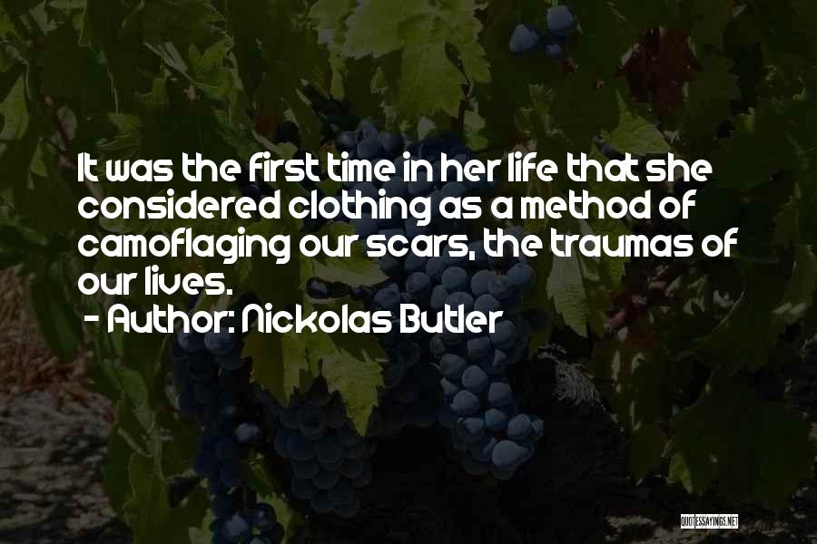 Nickolas Butler Quotes: It Was The First Time In Her Life That She Considered Clothing As A Method Of Camoflaging Our Scars, The