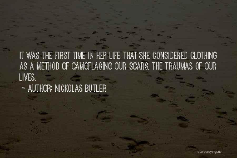 Nickolas Butler Quotes: It Was The First Time In Her Life That She Considered Clothing As A Method Of Camoflaging Our Scars, The
