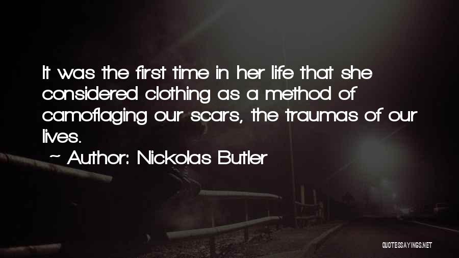 Nickolas Butler Quotes: It Was The First Time In Her Life That She Considered Clothing As A Method Of Camoflaging Our Scars, The