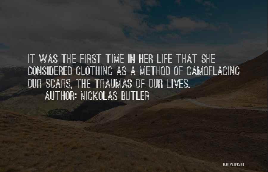 Nickolas Butler Quotes: It Was The First Time In Her Life That She Considered Clothing As A Method Of Camoflaging Our Scars, The
