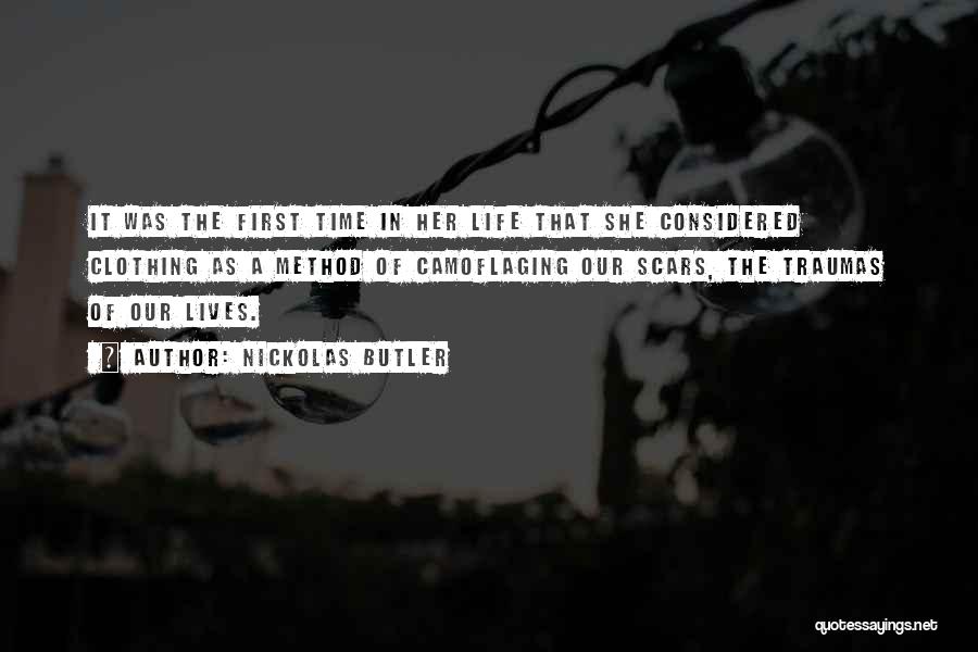 Nickolas Butler Quotes: It Was The First Time In Her Life That She Considered Clothing As A Method Of Camoflaging Our Scars, The