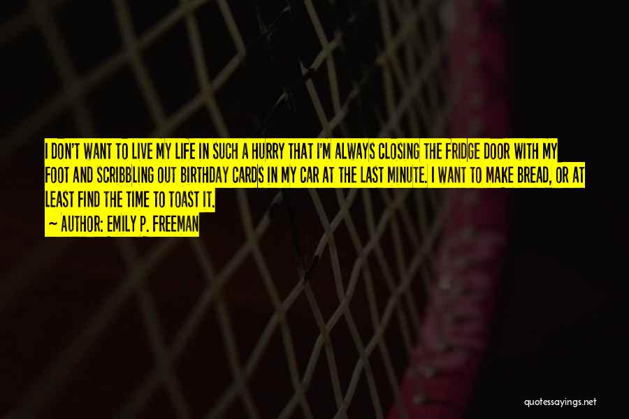 Emily P. Freeman Quotes: I Don't Want To Live My Life In Such A Hurry That I'm Always Closing The Fridge Door With My