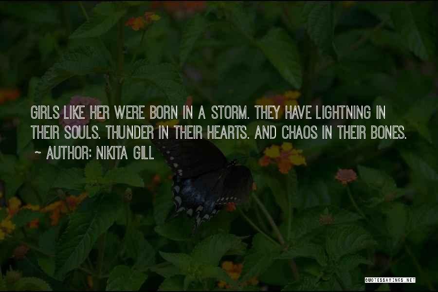 Nikita Gill Quotes: Girls Like Her Were Born In A Storm. They Have Lightning In Their Souls. Thunder In Their Hearts. And Chaos
