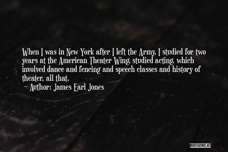 James Earl Jones Quotes: When I Was In New York After I Left The Army, I Studied For Two Years At The American Theater