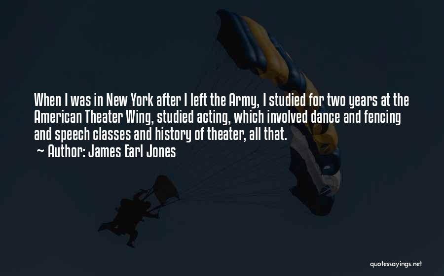 James Earl Jones Quotes: When I Was In New York After I Left The Army, I Studied For Two Years At The American Theater