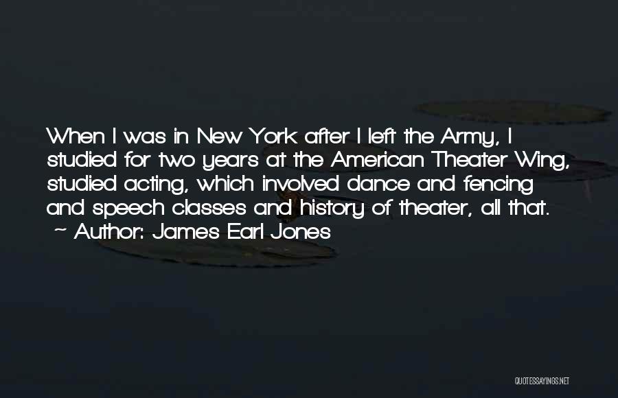 James Earl Jones Quotes: When I Was In New York After I Left The Army, I Studied For Two Years At The American Theater