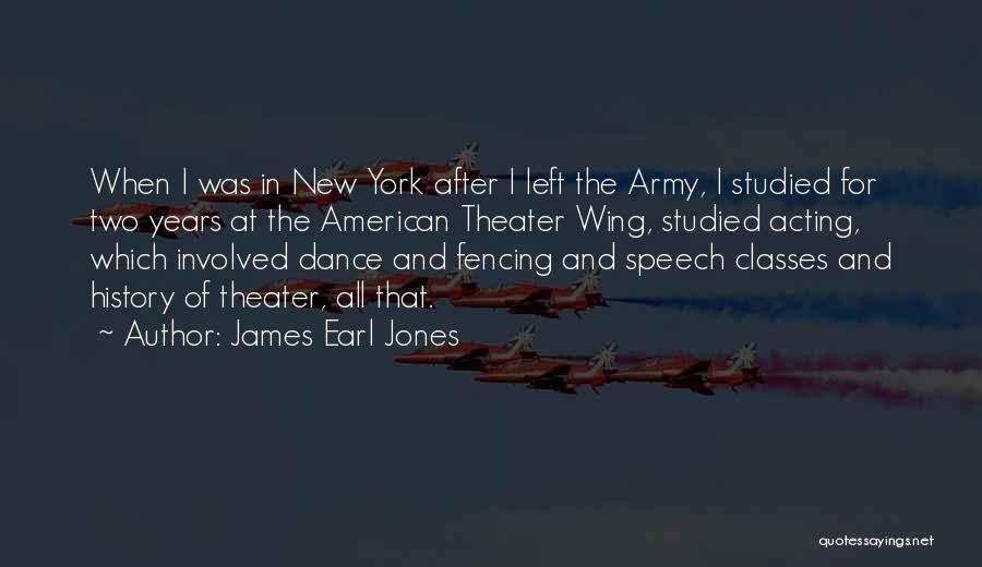 James Earl Jones Quotes: When I Was In New York After I Left The Army, I Studied For Two Years At The American Theater