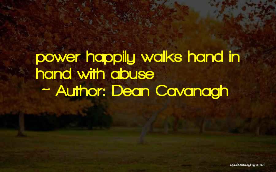 Dean Cavanagh Quotes: Power Happily Walks Hand In Hand With Abuse