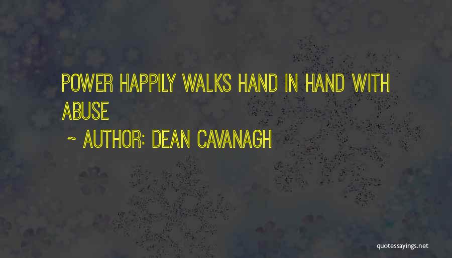 Dean Cavanagh Quotes: Power Happily Walks Hand In Hand With Abuse