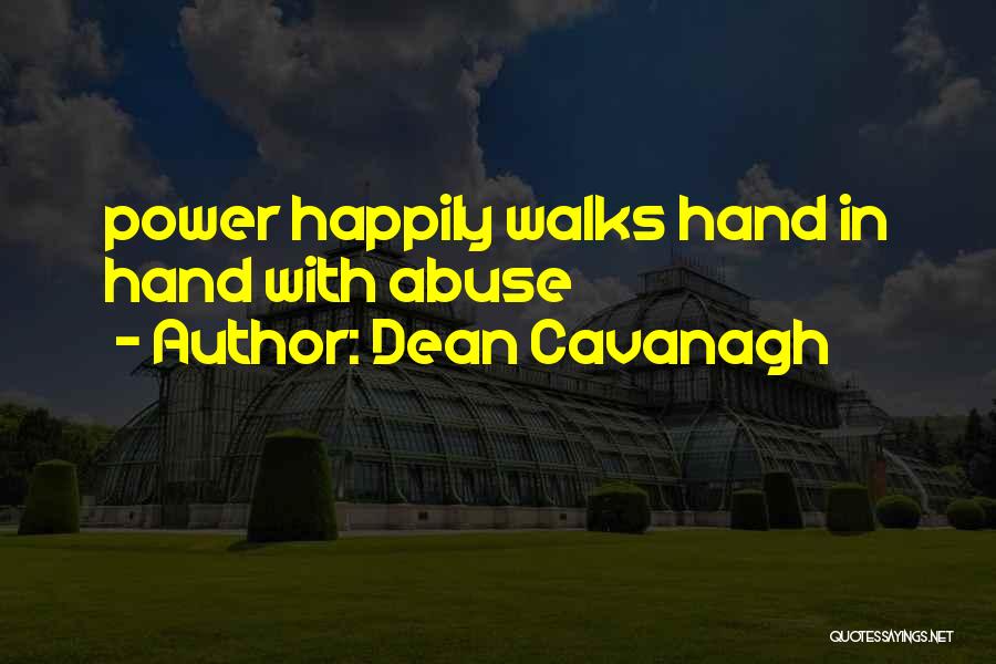 Dean Cavanagh Quotes: Power Happily Walks Hand In Hand With Abuse