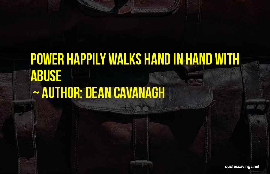 Dean Cavanagh Quotes: Power Happily Walks Hand In Hand With Abuse