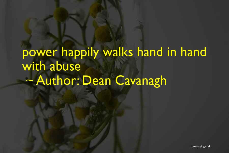 Dean Cavanagh Quotes: Power Happily Walks Hand In Hand With Abuse