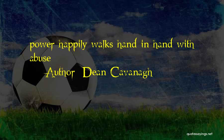 Dean Cavanagh Quotes: Power Happily Walks Hand In Hand With Abuse