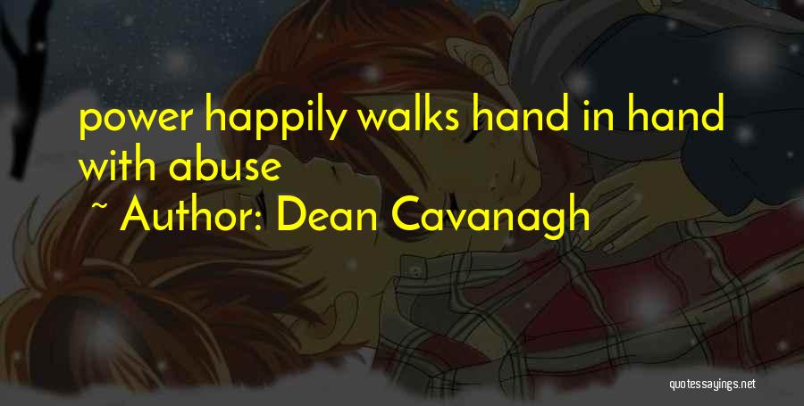 Dean Cavanagh Quotes: Power Happily Walks Hand In Hand With Abuse