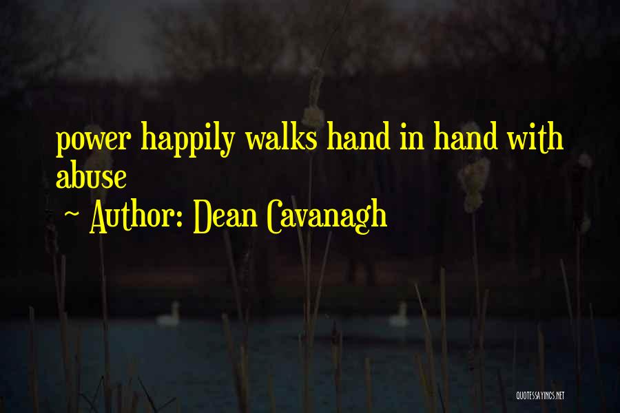 Dean Cavanagh Quotes: Power Happily Walks Hand In Hand With Abuse