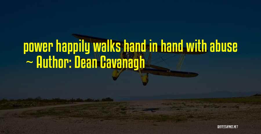 Dean Cavanagh Quotes: Power Happily Walks Hand In Hand With Abuse