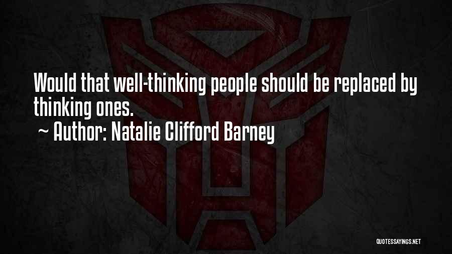 Natalie Clifford Barney Quotes: Would That Well-thinking People Should Be Replaced By Thinking Ones.